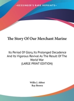 The Story of Our Merchant Marine: Its Period of Glory, Its Prolonged Decadence And Its Vigorous Revival As the Result of the World War 1 9353808073 Book Cover