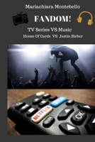 Fandom! TV Series vs Music: House Of Cards vs Justin Bieber 1686977670 Book Cover