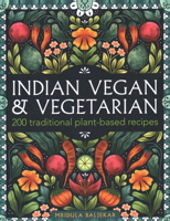 Indian Vegan & Vegetarian: 200 Traditional Plant-Based Recipes 0754835138 Book Cover