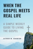 When the Gospel Meets Real Life: Practical Reflections on the Sunday Gospels B0GVY53QGM Book Cover