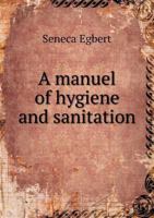A Manual of Hygiene and Sanitation 1019151439 Book Cover