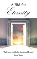 A Bid for Eternity: Welcome to God's Auction House! 1664220054 Book Cover