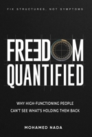 Freedom Quantified: Why High-Functioning People Can't See What's Holding Them Back B0GYS4BJ9W Book Cover
