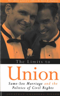 The Limits to Union: Same-Sex Marriage and the Politics of Civil Rights (Law, Meaning, and Violence) 0472030493 Book Cover