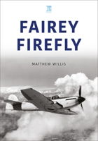 Fairey Firefly - An Illustrated History 1913295893 Book Cover