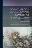 Colonial and Revolutionary Families of Pennsylvania; Genealogical and Personal Memoirs Volume 4, pt.1 1015897444 Book Cover