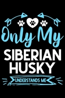Only my Siberian Husky understands me: Cute Siberian Husky lovers notebook journal or dairy Siberian Husky Dog owner appreciation gift Lined Notebook Journal (6x 9) 1697391044 Book Cover