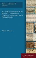 A New Reconstruction of the Text of 2 Corinthians in Pelagius' Commentary on the Pauline Epistles 1463207069 Book Cover