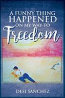 A Funny Thing Happened on My Way to Freedom 1947355724 Book Cover