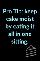 Pro Tip: Keep Cake Moist, Eat In One Sitting - Unique Funny Baking Cake Saying - Lined Notebook - Gifts For Cake & Baking Lovers 1704986427 Book Cover
