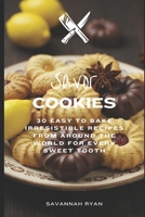 Savor Cookies: 30 Easy To Bake Irresistible Recipes From Around The World For Every Sweet Tooth B0DVLQWB5B Book Cover