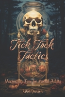 Tick Tock Tactics: Maximizing Time for Mortal Adults B0CC49KP1N Book Cover