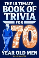 The Ultimate Book of Trivia for 70 Year Old Men: A Unique 70th Birthday Experience to Spark Meaningful Memories With Fun Quizzes on Sports, Cars, Movies, TV & Tech From 1950-1980 B0GWF7F774 Book Cover