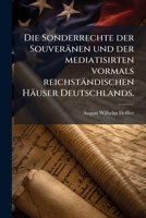 Die Sonderrechte der Souveränen und der mediatisirten vormals reichständischen Häuser Deutschlands. 1279069317 Book Cover