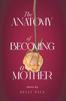 The Anatomy of Becoming a Mother B0GLLJKKSJ Book Cover