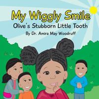 My Wiggly Smile: Olive's Stubborn Little Tooth 1984129783 Book Cover