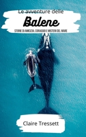 Le avventure delle balene: storie di amicizia, coraggio e misteri del mare (Italian Edition) B0CNWLQ684 Book Cover