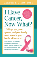 I Have Cancer, Now What?: 12 Things You, Your Spouse, and Your Family Must Know in Your Battle with Cancer from Doctors to Finances, Romance to Household ... Caregiver Burnout and Everything In betwee 1945547065 Book Cover