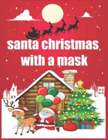 santa christmas with a mask book: A fun Christmas book for children COLORING BOOK B08QLTHVDQ Book Cover
