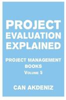 Project Evaluation Explained: Project Management Books Volume 5 1518801838 Book Cover