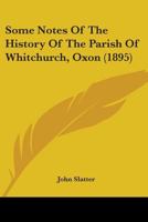 Some Notes of the History of the Parish of Whitchurch, Oxon 1241065217 Book Cover