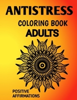 Antistress Coloring Book: Antistress Mandala Affirmation Coloring Book for Adults Suffering from Depression, Anxiety, Phobia, Abuse and Codepend B09483MCYP Book Cover