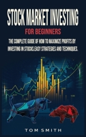 Stock Market Investing for Beginners: The Complete Guide of How to Maximize Profits by Investing in Stocks.Easy Strategies and Techniques. 1801204438 Book Cover