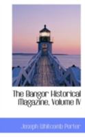 The Bangor Historical Magazine, Volume IV 101563866X Book Cover