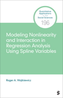 Modeling Nonlinearity and Interaction in Regression Analysis Using Spline Variables (Quantitative Applications in the Social Sciences) 1071950347 Book Cover