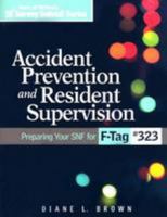Accident Prevention and Resident Supervision: Preparing Your SNF for F-Tag #323 [With CDROM] 160146066X Book Cover