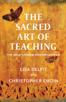 The Sacred Art of Teaching: The Delpit/Emdin Conversations 1620979675 Book Cover