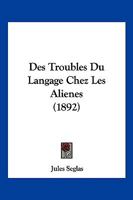 Des Troubles Du Langage Chez Les Alienes (1892) 1016578598 Book Cover