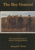The Boy General: The Life And Careers Of Francis Channing Barlow 0873388356 Book Cover