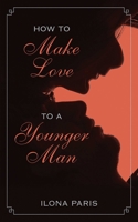 How to Make Love to a Younger Man 1626360308 Book Cover