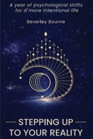 Stepping Up To Your Reality: A Year of Psychological Shifts for a More Intentional Life. 1067650407 Book Cover