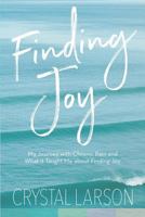 Finding Joy: My Journey with Chronic Pain and What It Taught Me About Finding Joy 1546438068 Book Cover