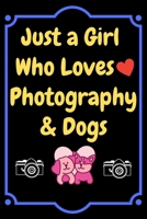 Just a Girl Who Loves Photography & Dogs: Gifts For Photographers And Photography Lovers |Photographer Notebook (Journal), Photographer Gifts for ... for Photographer (Photography gift ideas) 1661227244 Book Cover