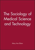 The Sociology of Medical Science and Technology (Sociology of Health and Illness Monographs) 0631204474 Book Cover