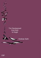 The Development From Kant to Hegel: With Chapters on the Philosophy of Religion 1015886779 Book Cover