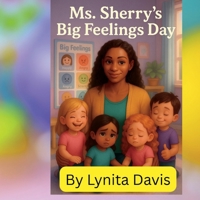 Ms. Sherry's Big Feelings Day (The Ms.Sherry Children's Book Series) B0FKJCQZ3D Book Cover