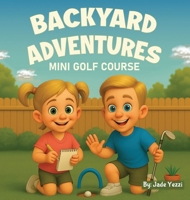 Backyard Adventures: Mini Golf Course B0FMMH3V6F Book Cover