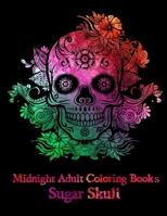 Midnight Adult Coloring Books Sugar Skull: Over 50 Skull Designs Inspired by the Day of the Dead Great Día de Los Muertos Coloring Books for Adults (MIDNIGHT EDITION) B088Y55GJV Book Cover
