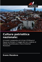 Cultura patriottica nazionale:: Un'analisi comparativa di A Grain Of Wheat di Ngugi wa thiong'o, Il viaggio del non credente di Stanley Nyamfukudza e Feso di Solomon Mutswairo 6202994576 Book Cover