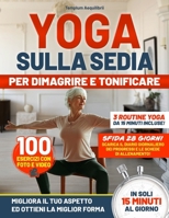 Yoga sulla sedia per dimagrire e tonificare: Migliora il tuo aspetto ed ottieni la miglior forma in soli 15 minuti al giorno. Con foto e video di ogni ... e la sfida di 28 giorni (Italian Edition) B0DPMVRDH9 Book Cover