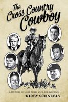 The Cross Country Cowboy: 3,000 miles on seven horses and a one-eyed mule 0578801639 Book Cover