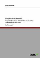 Compliance als Chefsache: Corporate Compliance als Bestandteil des Deutschen Corporate Governance Kodex 3640206150 Book Cover