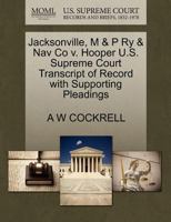 Jacksonville, M & P Ry & Nav Co v. Hooper U.S. Supreme Court Transcript of Record with Supporting Pleadings 1270156713 Book Cover