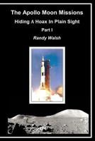 The Apollo Moon Missions: Hiding a Hoax in Plain Sight (Part) 1790584442 Book Cover