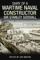 Diary of a Wartime Naval Constructor: Sir Stanley Goodall 1399082701 Book Cover