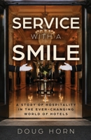 Service with a Smile: A Story of Hospitality in the Ever-Changing World of Hotels B0H6ZVRX81 Book Cover